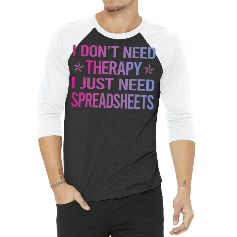 I Dont Need Therapy Spreadsheet Spreadsheets Nosta 3/4 Sleeve Shirt | Artistshot