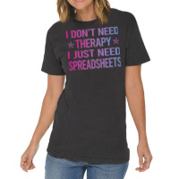 I Dont Need Therapy Spreadsheet Spreadsheets Nosta Vintage T-shirt | Artistshot