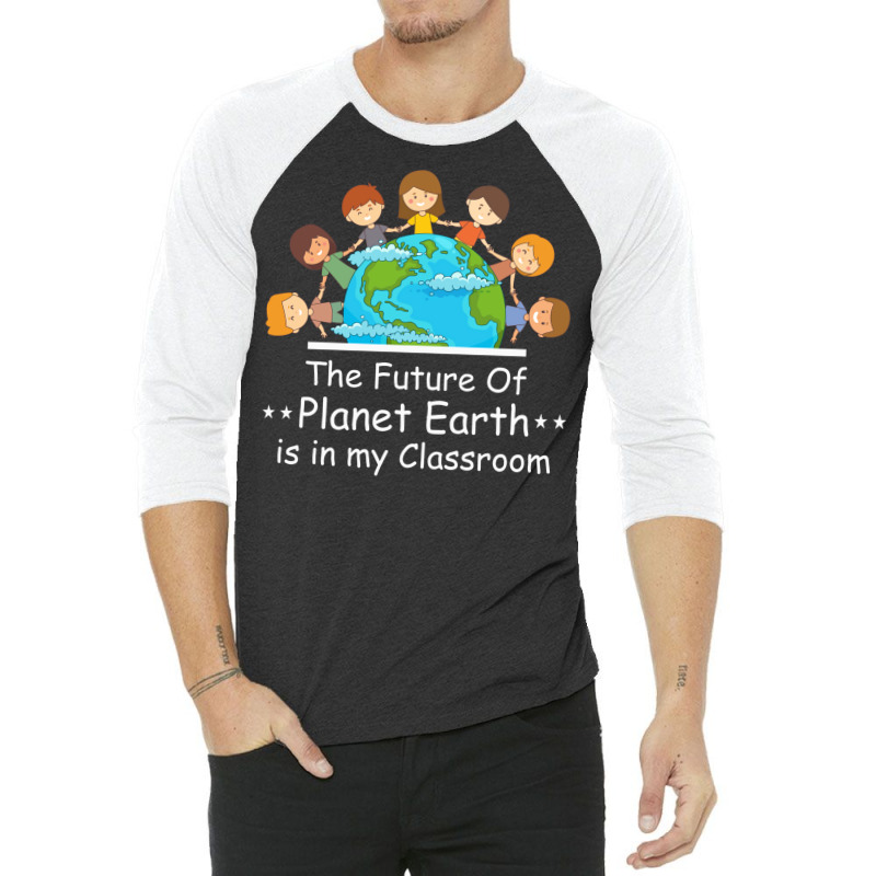 Earth Day Teacher Students Kids Quote 3/4 Sleeve Shirt by howedatooruu | Artistshot