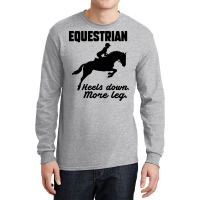 Equestrian Heels Down More Leg Gift Long Sleeve Shirts | Artistshot