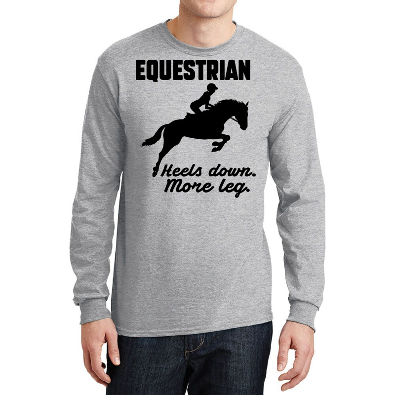 Equestrian Heels Down More Leg Gift Long Sleeve Shirts by lodenbuduanf | Artistshot