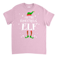 Im The Equestrian Elf Funny Cute Xmas Christmas Gi Classic T-shirt | Artistshot