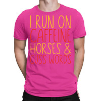 I Run On Caffeine Horses Cuss Words Gift Stars T-shirt | Artistshot