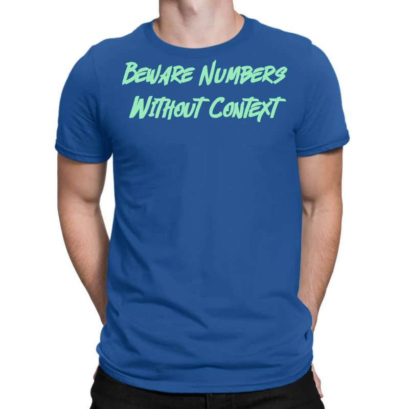 Beware Numbers Without Context Humor T-shirt | Artistshot