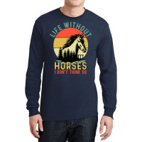 Life Without Horse I Dont Think So Stars Long Sleeve Shirts | Artistshot