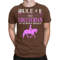 Rule The Equestrian Is Always Right Rider Girl Hor T-shirt | Artistshot