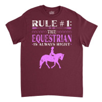 Rule The Equestrian Is Always Right Rider Girl Hor Classic T-shirt | Artistshot