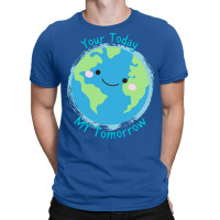 Your Today My Tomorrow Planet Earth Kids Future Hi T-shirt | Artistshot