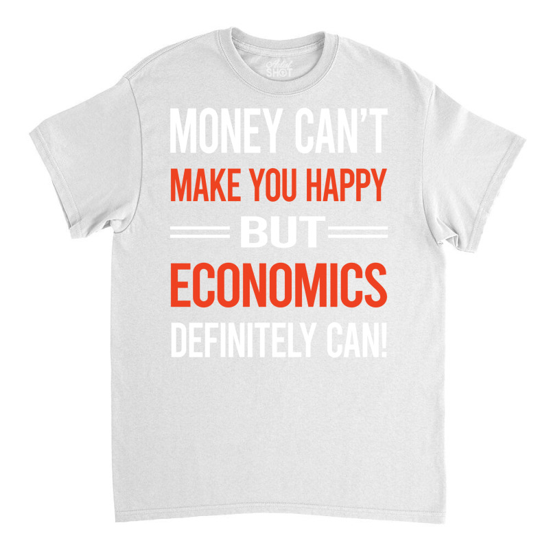 Funny Money Cant Make You Happy Economics Economy Classic T-shirt by kinkisotne3 | Artistshot