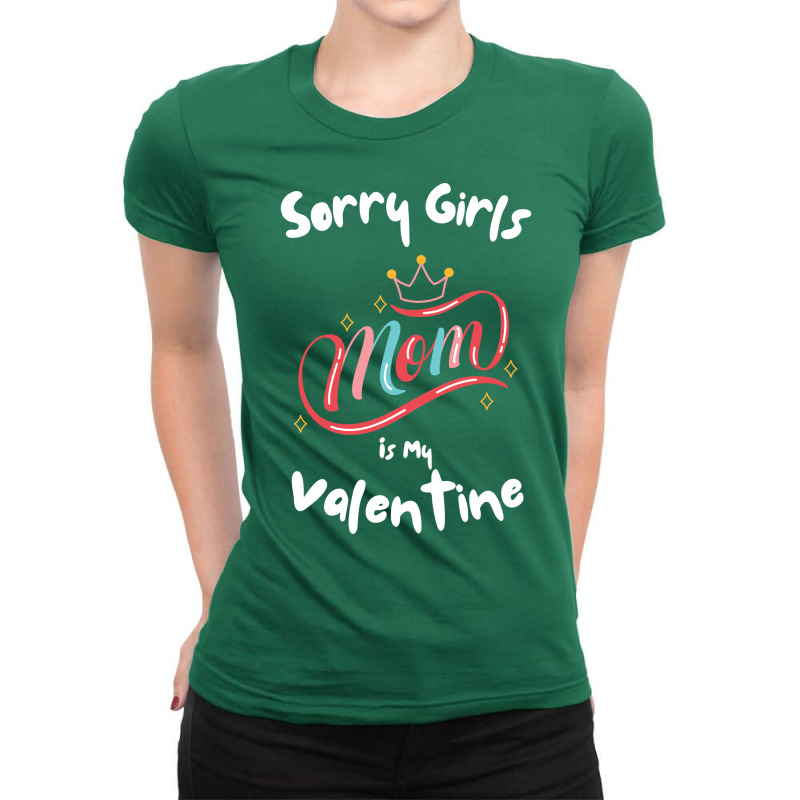 Sorry Girls Mom Is My Valentine Funny Gift Idea Fo Ladies Fitted T-Shirt by frcmakanoe | Artistshot