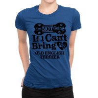 Im Not Going If I Cant Bring My Old English Terrie Ladies Fitted T-shirt | Artistshot