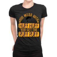 You Mess With Huff Huff You Get The Puff Puff Outf Ladies Fitted T-shirt | Artistshot