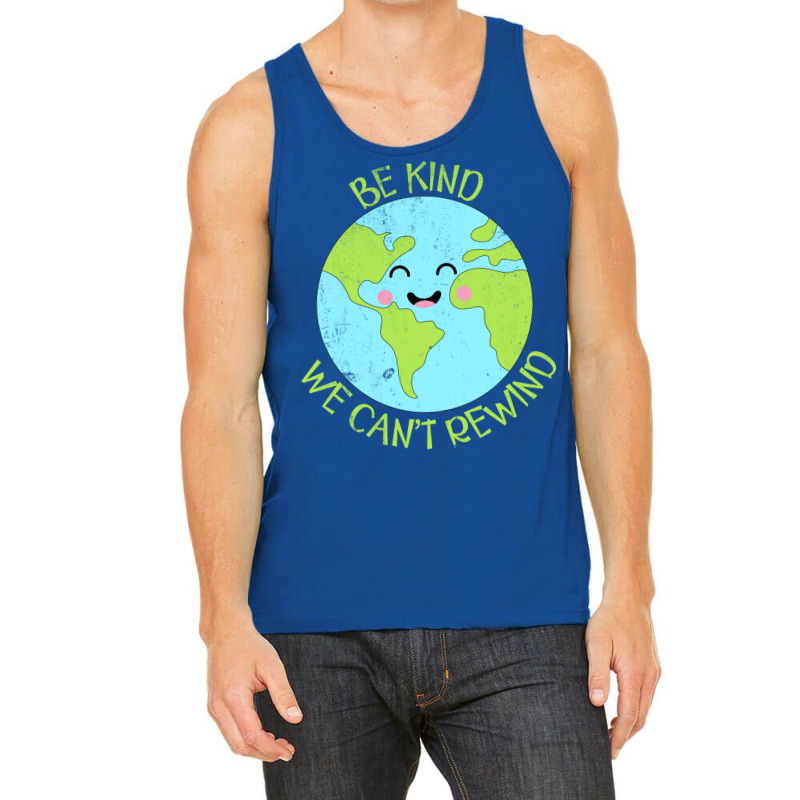 Be Kind We Cant Rewind Earth Day Tumblr Tank Top | Artistshot