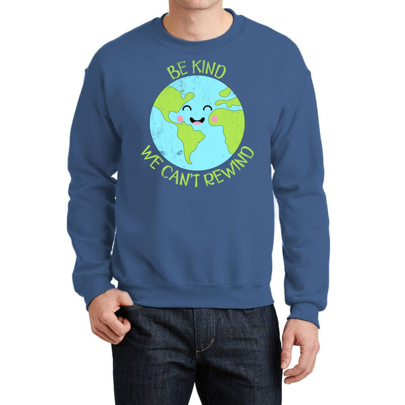 Be Kind We Cant Rewind Earth Day Tumblr Crewneck Sweatshirt | Artistshot