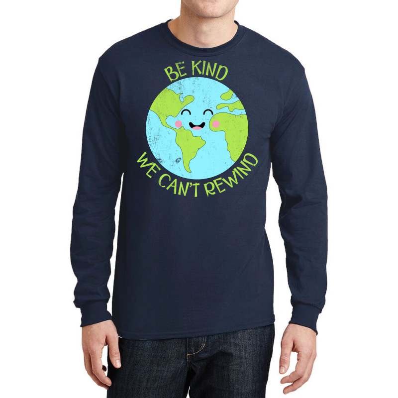 Be Kind We Cant Rewind Earth Day Tumblr Long Sleeve Shirts | Artistshot