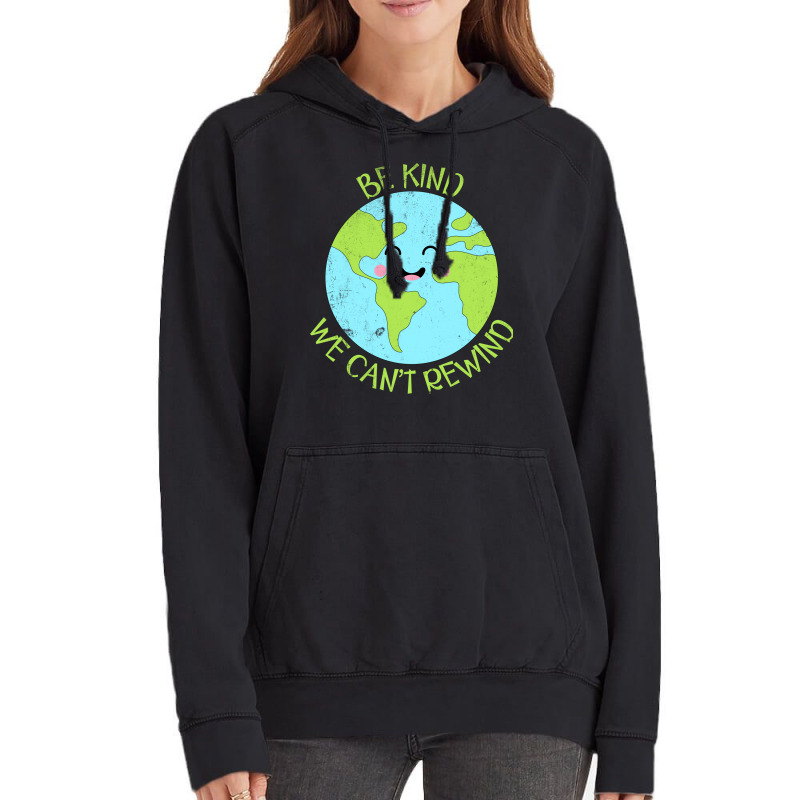 Be Kind We Cant Rewind Earth Day Tumblr Vintage Hoodie | Artistshot