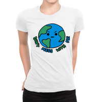 Dont Mess With Me Angry Earth Ladies Fitted T-shirt | Artistshot