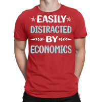 Funny Easily Distracted By Economics Economy Econo T-shirt | Artistshot