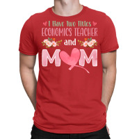 I Have Two Titles Economics Teacher And Mom Music T-shirt | Artistshot