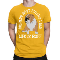 English Bulldog Worlds Best Bulldog Dad Life Is Ru T-shirt | Artistshot