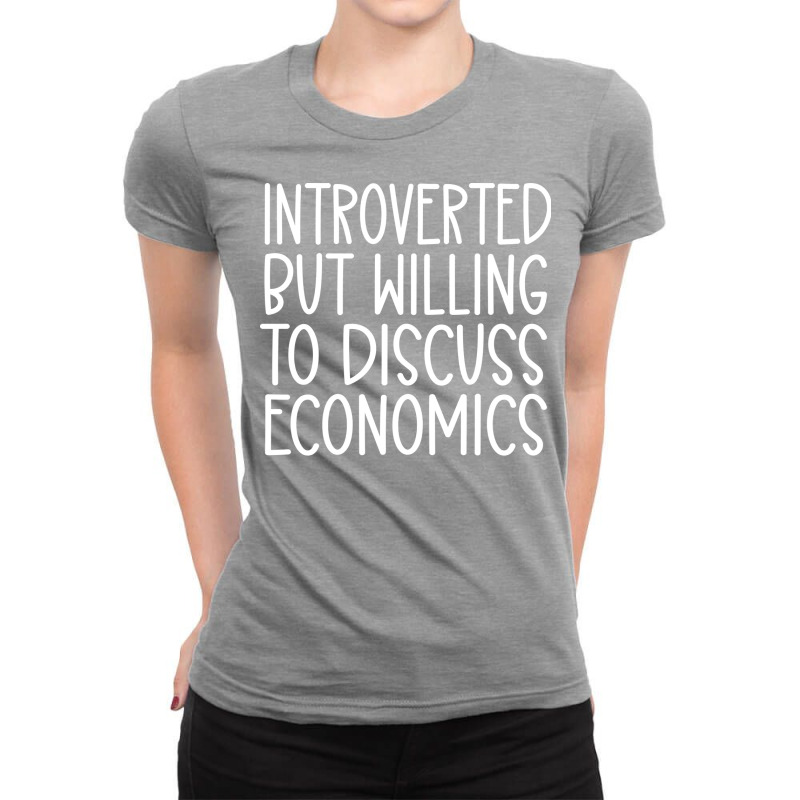 Introverted But Willing To Discuss Economics Nosta Ladies Fitted T-Shirt by oblalartmisf | Artistshot