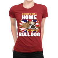 English Bulldog A House Is Not A Home Without A Bu Ladies Fitted T-shirt | Artistshot