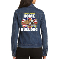 English Bulldog A House Is Not A Home Without A Bu Ladies Denim Jacket | Artistshot