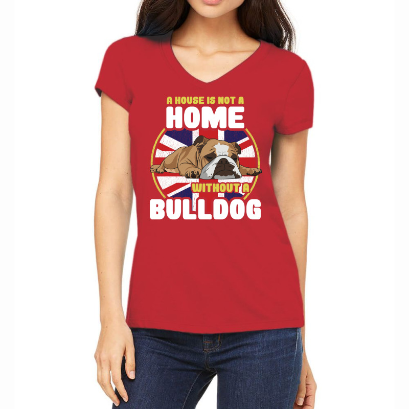 English Bulldog A House Is Not A Home Without A Bu Women's V-Neck T-Shirt by lendedhaywik | Artistshot