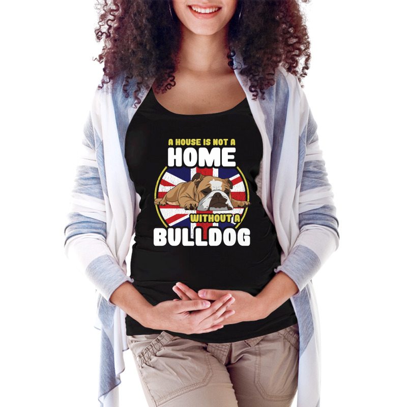 English Bulldog A House Is Not A Home Without A Bu Maternity Scoop Neck T-shirt by lendedhaywik | Artistshot