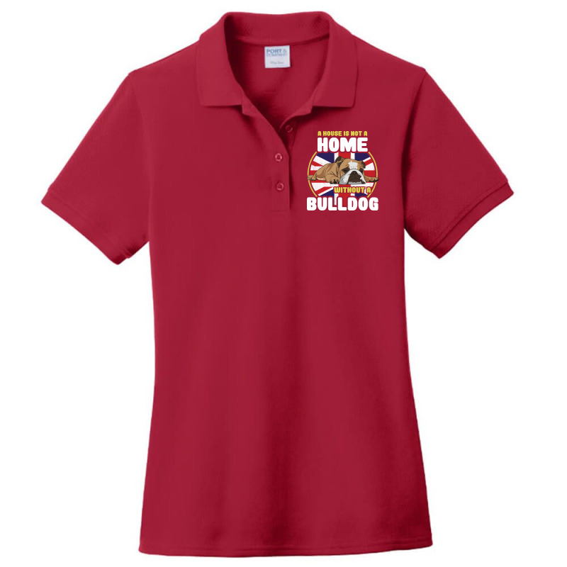 English Bulldog A House Is Not A Home Without A Bu Ladies Polo Shirt by lendedhaywik | Artistshot