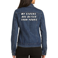 My Stocks Are Better Than Yours Stock Market Joke Ladies Denim Jacket | Artistshot