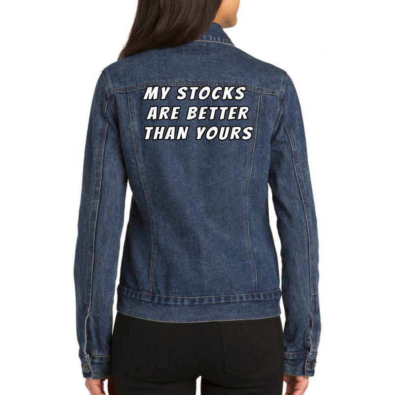 My Stocks Are Better Than Yours Stock Market Joke Ladies Denim Jacket by kojekslagod | Artistshot