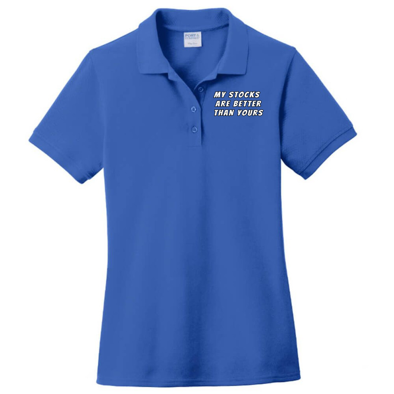 My Stocks Are Better Than Yours Stock Market Joke Ladies Polo Shirt by kojekslagod | Artistshot