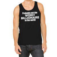 Probably Not The Worst Billionaire In The World Vi Tank Top | Artistshot