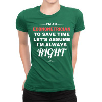 Im An Econometrician To Save Time Lets Assume Im A Ladies Fitted T-shirt | Artistshot