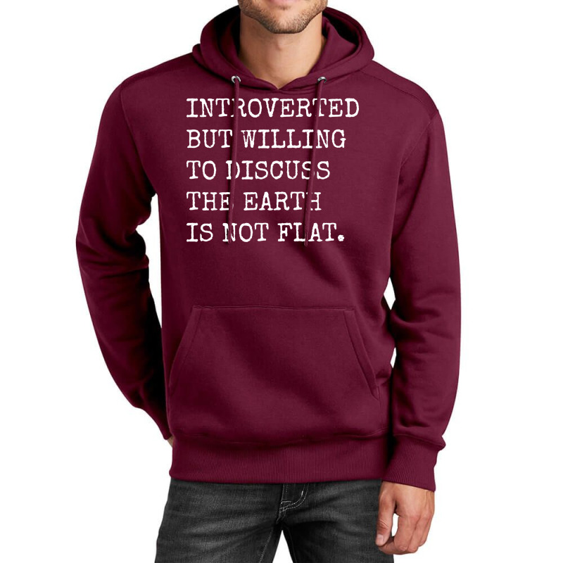 Introverted But Willing To Discuss The Earth Is No Unisex Hoodie | Artistshot