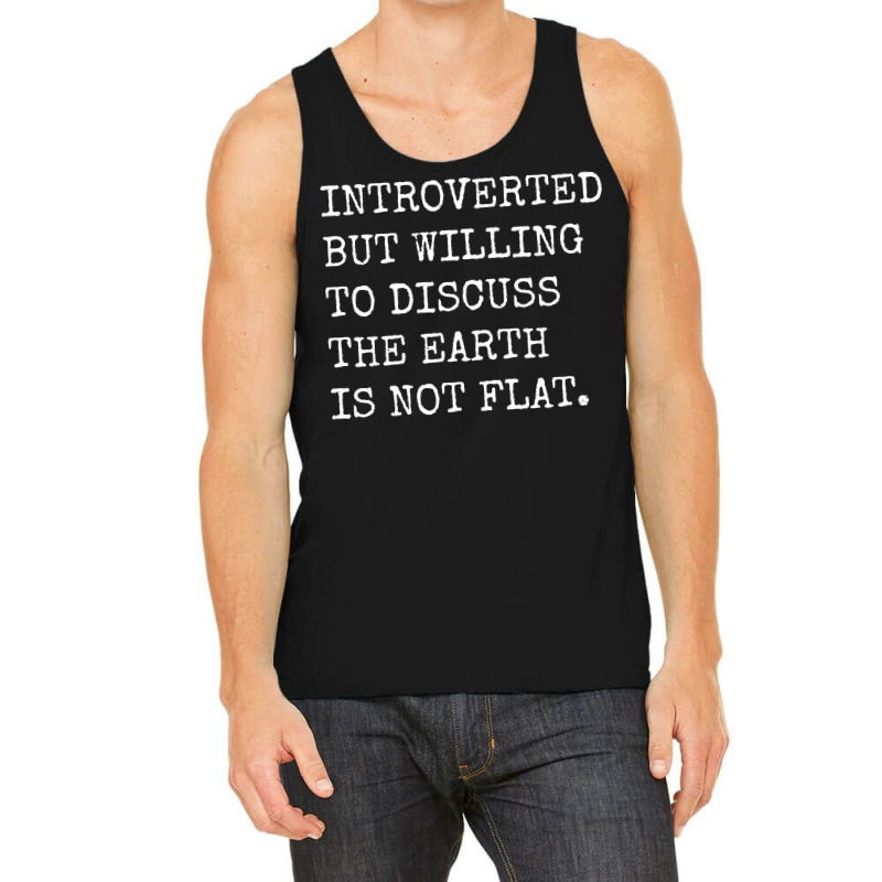 Introverted But Willing To Discuss The Earth Is No Tank Top | Artistshot