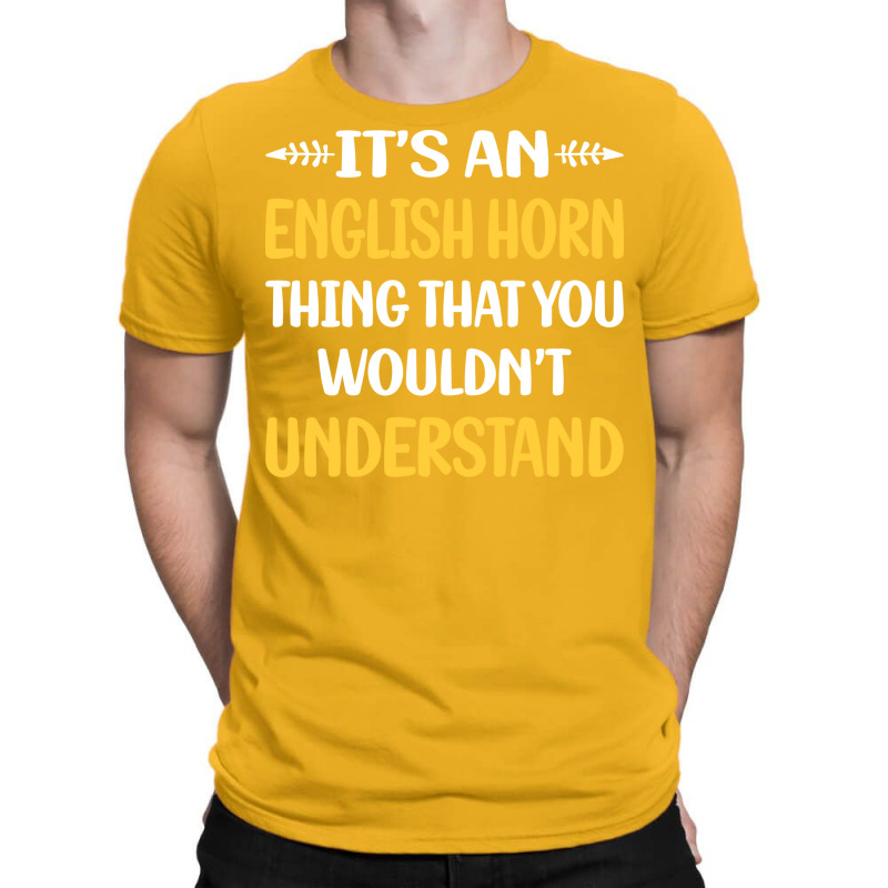 You Would Not Understand English Horn Cor Anglais T-shirt | Artistshot