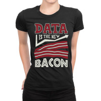 Data Is The New Bacon Summer Ladies Fitted T-shirt | Artistshot