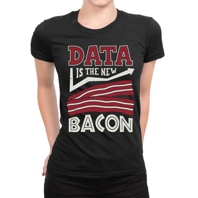 Data Is The New Bacon Summer Ladies Fitted T-Shirt by animninovaf | Artistshot