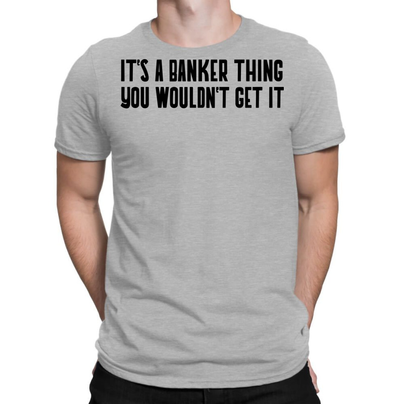 Its A Banker Thing You Wouldnt Get It Girl T-Shirt by nsikekhizom | Artistshot