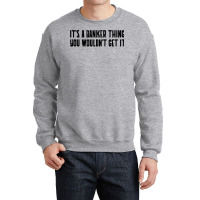 Its A Banker Thing You Wouldnt Get It Girl Crewneck Sweatshirt | Artistshot