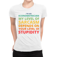 Im An Econometrician My Level Of Sarcasm Depends O Ladies Fitted T-shirt | Artistshot