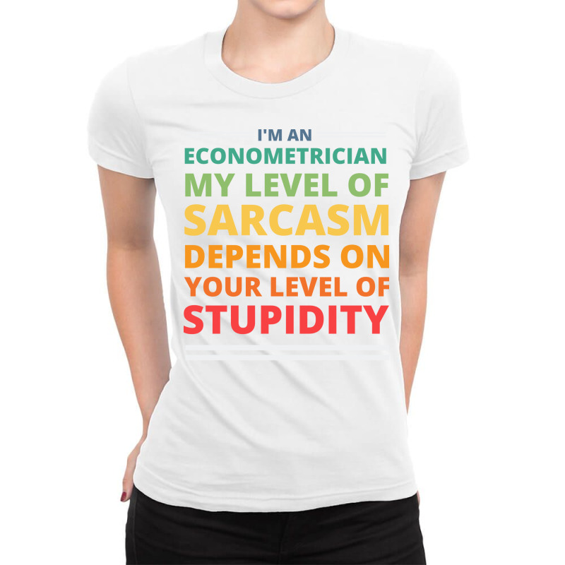 Im An Econometrician My Level Of Sarcasm Depends O Ladies Fitted T-Shirt by animninovaf | Artistshot