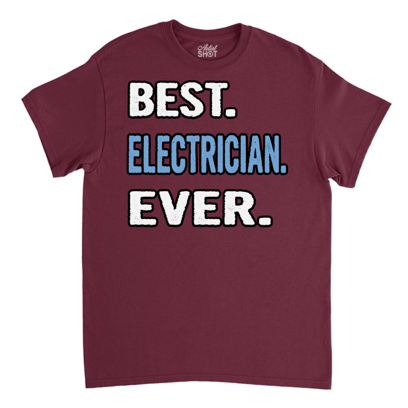 Best Electrician Ever Birthday Gift Idea Travel Classic T-shirt | Artistshot