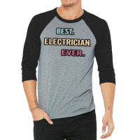 Best Electrician Ever Nice Gift Idea Girl 3/4 Sleeve Shirt | Artistshot