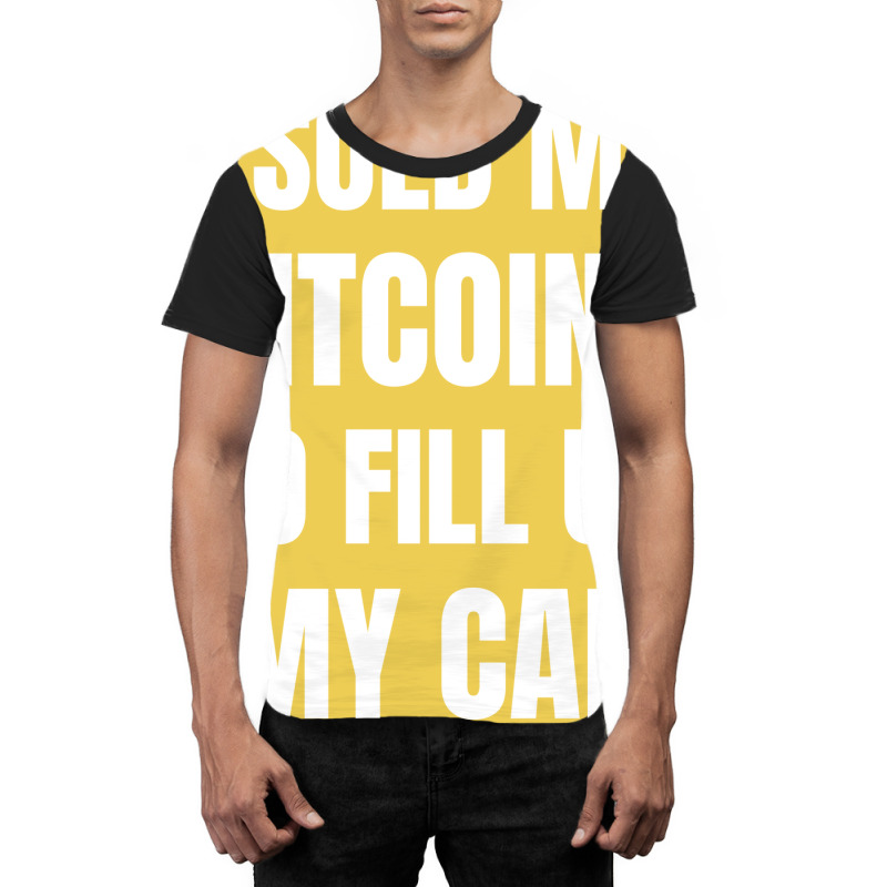 I Sold My Bitcoins To Fill Up My Car Funny Gas Pri Graphic T-shirt by gygmeidla2 | Artistshot