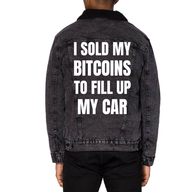 I Sold My Bitcoins To Fill Up My Car Funny Gas Pri Unisex Sherpa-Lined Denim Jacket by gygmeidla2 | Artistshot