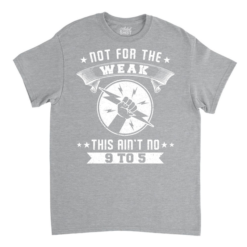 Not For The Weak Cool Classic T-shirt | Artistshot