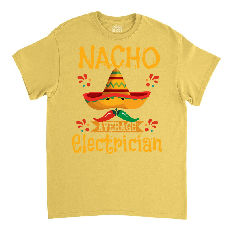 Electrician Nacho Average Electrician Classic T-shirt | Artistshot